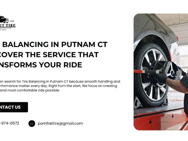 Tire Balancing in Putnam CT – Discover the Service That Transforms Your Ride
