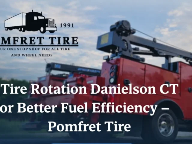 Five-Star Rated Pomfret Tire – Complete Tire rotation Danielson CT to Improve Fuel Efficiency