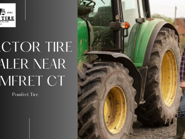 Best Tractor Tire Dealer Near Pomfret CT – Affordable & Long-Lasting Tires