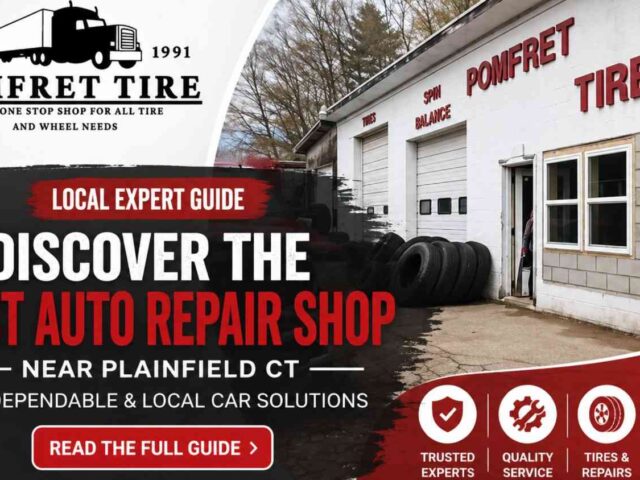 Local Expert Guide: Find the Best Auto Repair Shop Near Plainfield CT for Reliable Car Care